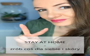 STAY AT HOME – zrób coś dla siebie i skóry